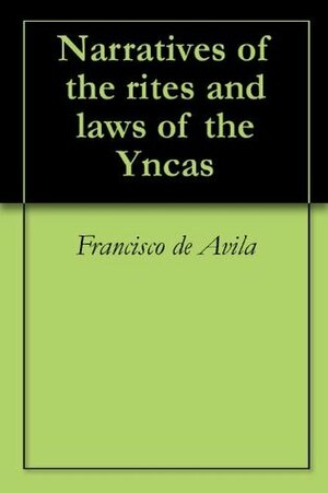 Narratives of the rites and laws of the Yncas by Cristóbal de Molina, Clements Robert Markham, Francisco de Avila, Juan de Santa Cruz Pachacuti Yamqui Salcamayhua