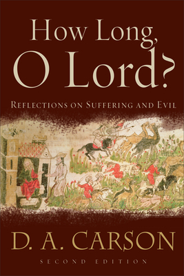 How Long, O Lord?: Reflections on Suffering and Evil by D. A. Carson