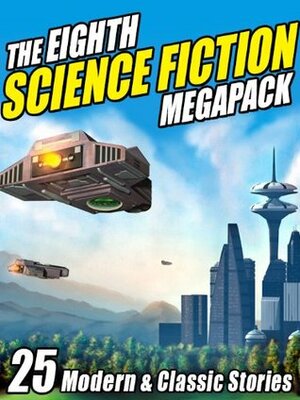 The Eighth Science Fiction Megapack: 25 Modern and Classic Stories by Pamela Sargent, Fritz Leiber, George R.R. Martin, Mike Resnick, Jay Lake