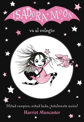 Isadora Moon Va Al Colegio / Isadora Moon Goes to School (Isadora Moon, Book 1) by Harriet Muncaster