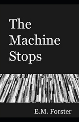 The Machine Stops Illustrated by E.M. Forster