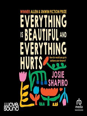 Everything Is Beautiful and Everything Hurts by Josie Shapiro