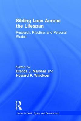 Sibling Loss Across the Lifespan: Research, Practice, and Personal Stories by 