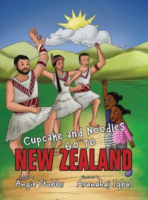 Cupcake and Noodles Go To New Zealand by Angie Stubbs