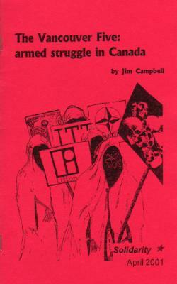 The Vancouver Five: Armed Struggle in Canada by Jim Campbell, Jalil Muntaqim