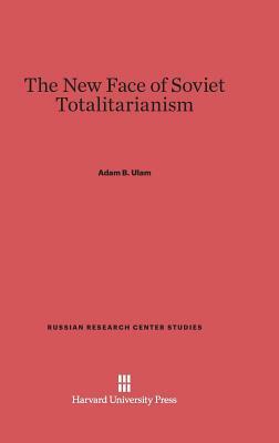 The New Face of Soviet Totalitarianism by Adam B. Ulam