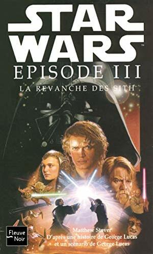 La Revanche des Sith by Matthew Woodring Stover