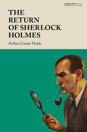 The Return of Sherlock Holmes: A Facsmile of the Stories as They Were First Published in the Strand Magazine, London by Arthur Conan Doyle