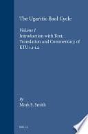 The Ugaritic Baal Cycle: Volume I. Introduction with Text, Translation and Commentary of KTU 1.1-1.2 by Mark Smith