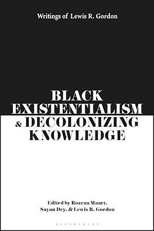 Black Existentialism and Decolonizing Knowledge by Lewis R. Gordon