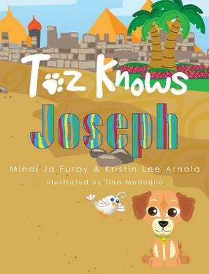 Toz Knows Joseph by Kristin Lee Arnold, Mindi Jo Fuby