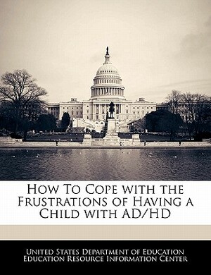 How to Cope with the Frustrations of Having a Child with Ad/HD by 