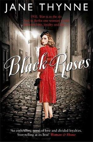 Black Roses: A captivating novel of intrigue and survival in pre-war Berlin by Jane Thynne, Jane Thynne