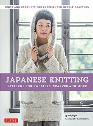 Japanese Knitting: Patterns for Sweaters, Scarves and More: Knits and crochets for experienced needle crafters by Michiyo