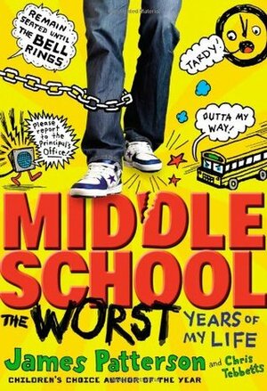 Middle School: The Worst Years of My Life: by James Patterson