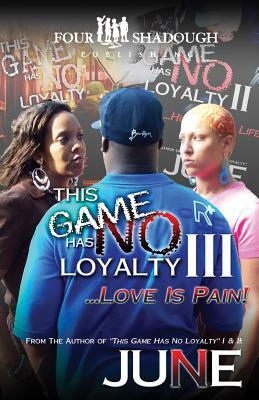 This Game Has No Loyalty III - Love is Pain by June Miller