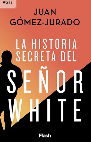 La historia secreta del señor White by Juan Gómez-Jurado