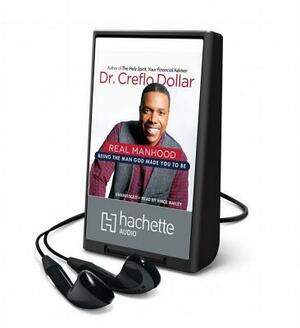 Real Manhood: Being the Man God Made You to Be by Creflo Dollar