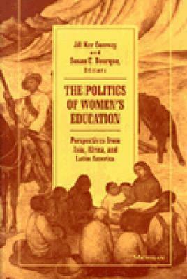 The Politics of Women's Education: Perspectives from Asia, Africa, and Latin America by Susan C. Bourque, Jill Ker Conway