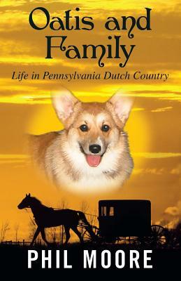 Oatis and Family: Life in Pennsylvania Dutch Country by Phil Moore