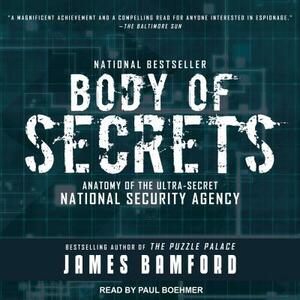 Body of Secrets: Anatomy of the Ultra-Secret National Security Agency by James Bamford