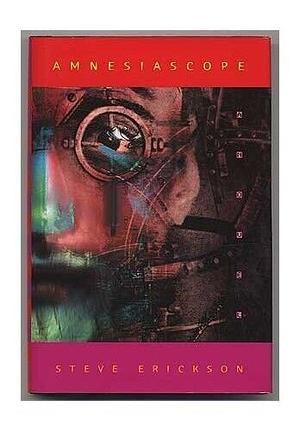 Amnesiascope: A Novel by Steve Erickson