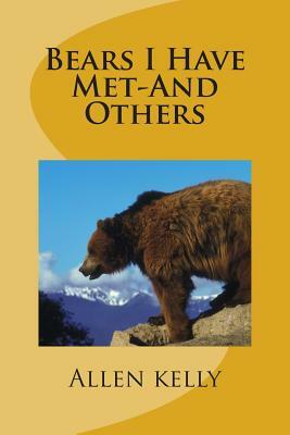 Bears I Have Met-And Others by Allen Kelly