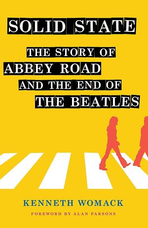 Solid State: The Story of Abbey Road and the End of the Beatles by Kenneth Womack