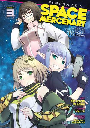 Reborn as a Space Mercenary: I Woke Up Piloting the Strongest Starship! (Manga) Vol. 3 by Shunichi Matsui, Tetsuhiro Nabeshima, Ryuto