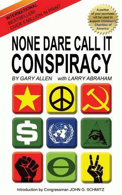 None Dare Call It Conspiracy by Gary Allen, Larry Abraham
