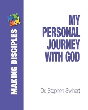 My Personal Journey with God by Stephen Swihart