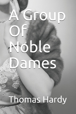A Group Of Noble Dames by Thomas Hardy