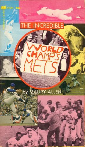 The Incredible World Champ Mets by Maury Allen