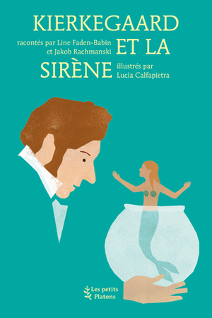 Kierkegaard et la Sirène by Line Faden-Babin, Jakob Rachmanski, Lucia Calfapietra