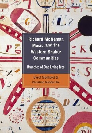 Richard McNemar, Music, and the Western Shaker Communities: Branches of One Living Tree by Carol Medlicott, Christian Goodwillie