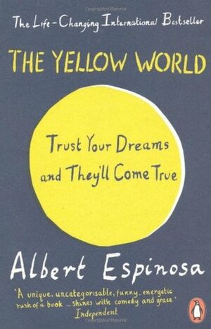 The Yellow World: Trust Your Dreams and They'll Come True by Albert Espinosa