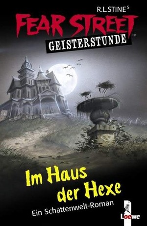Fear Street Geisterstunde. Im Haus der Hexe. Ein Schattenwelt-Roman. by R.L. Stine, Brigitta Merschmann