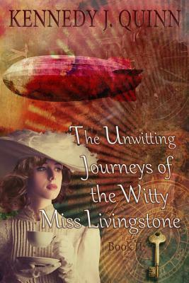 The Unwitting Journeys of the Witty Miss Livingstone: Book II: Memory Key by Kennedy J. Quinn