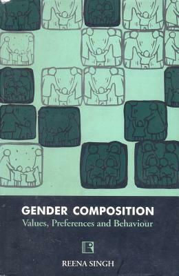 Gender Composition: Values, Preferences and Behaviour by Reena Singh