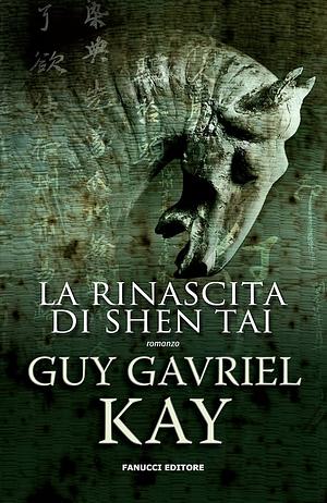 La rinascita di Shen Tai by Guy Gavriel Kay