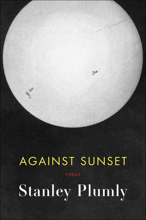 Against Sunset: Poems by Stanley Plumly