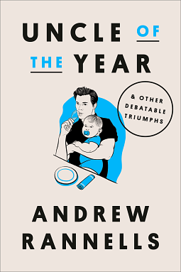 Uncle of the Year: &amp; Other Debatable Triumphs by Andrew Rannells
