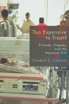 Too Expensive to Treat?: Finitude, Tragedy, and the Neonatal ICU by Charles C. Camosy