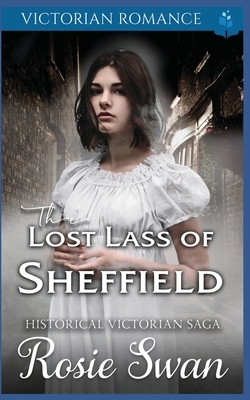 The Lost Lass of Sheffield: Victorian Romance by Rosie Swan