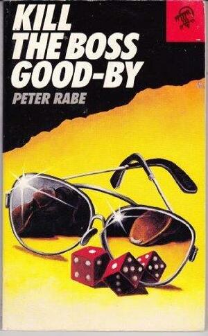 Kill the Boss Goodbye by Peter Rabe