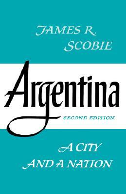 Argentina: A City and a Nation by James Scobie