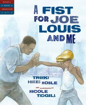 A Fist for Joe Louis and Me by Trinka Hakes Noble