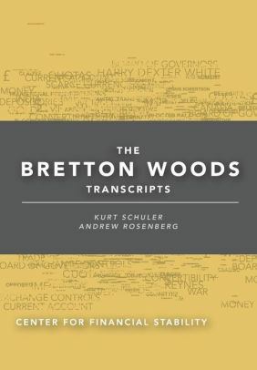 The Bretton Woods Transcripts by Andrew Rosenberg, de Larosière, Jacques, Steve H. Hanke, Kurt Schuler