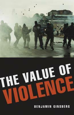 The Value of Violence by Benjamin Ginsberg
