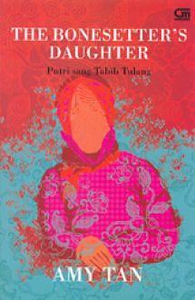 The Bonesetter's Daughter - Putri Sang Tabib Tulang by Amy Tan, Amy Tan, Ade Dina Sigarlaki